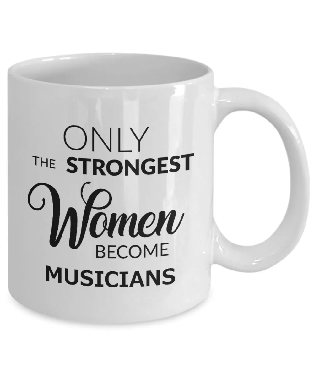 Musician Gifts - Only the Strongest Women Become Musicians Mug Ceramic Coffee Cup