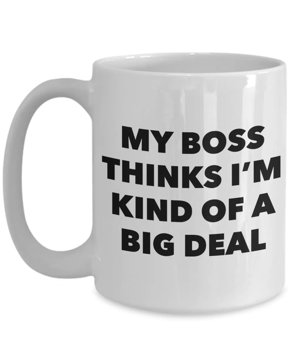 My Boss Thinks I'm Kind of a Big Deal Funny Coworker Gifts from Boss to Employee Mug Ceramic Coffee Cup