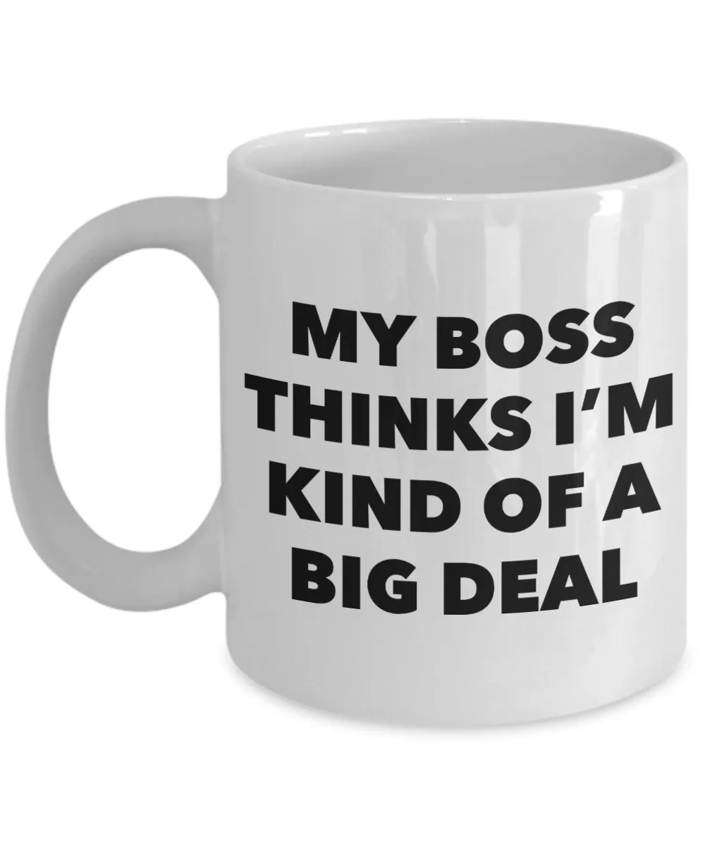 My Boss Thinks I'm Kind of a Big Deal Funny Coworker Gifts from Boss to Employee Mug Ceramic Coffee Cup