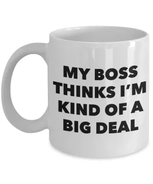 My Boss Thinks I'm Kind of a Big Deal Funny Coworker Gifts from Boss to Employee Mug Ceramic Coffee Cup