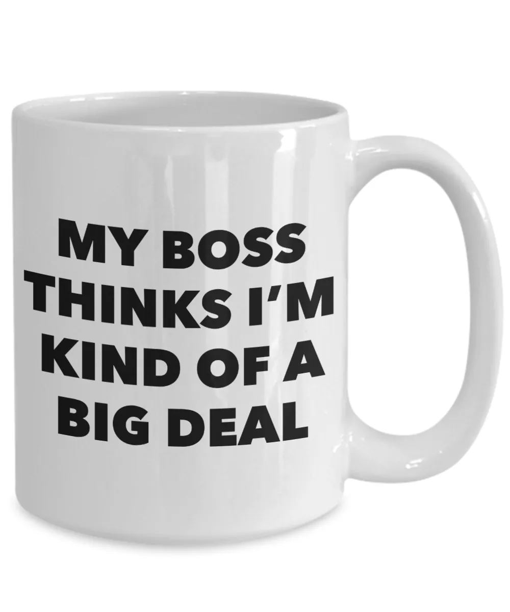 My Boss Thinks I'm Kind of a Big Deal Funny Coworker Gifts from Boss to Employee Mug Ceramic Coffee Cup