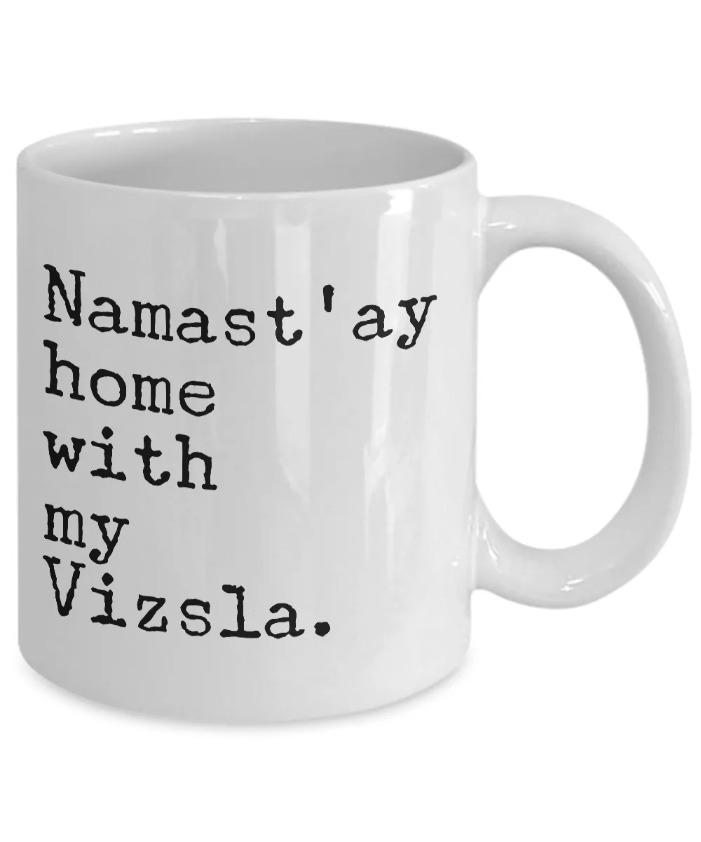 Namast'ay Home with My Vzsla Mug - Vizsla Dog Gifts