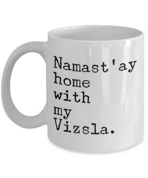 Namast'ay Home with My Vzsla Mug - Vizsla Dog Gifts