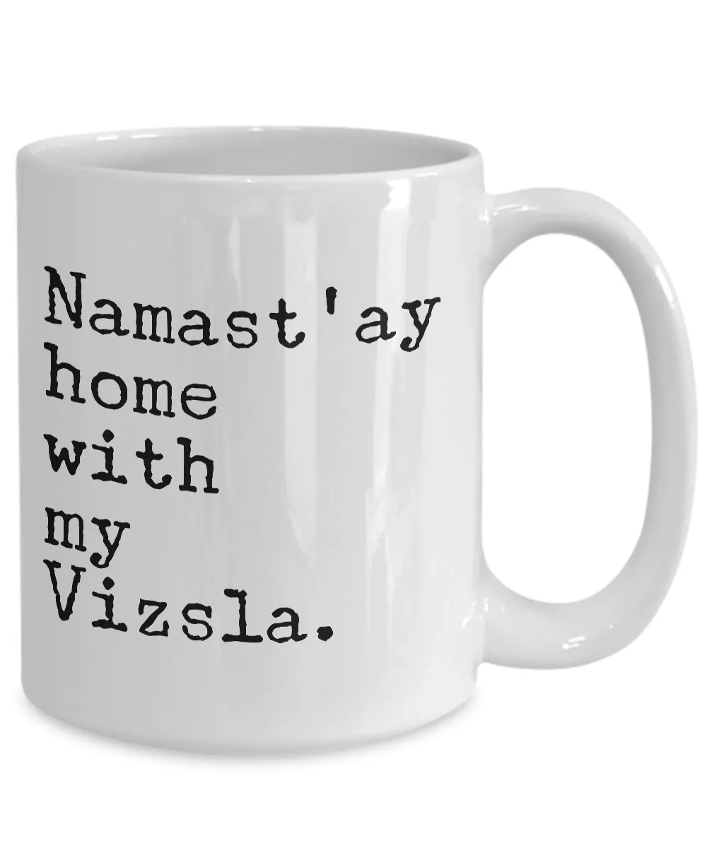 Namast'ay Home with My Vzsla Mug - Vizsla Dog Gifts