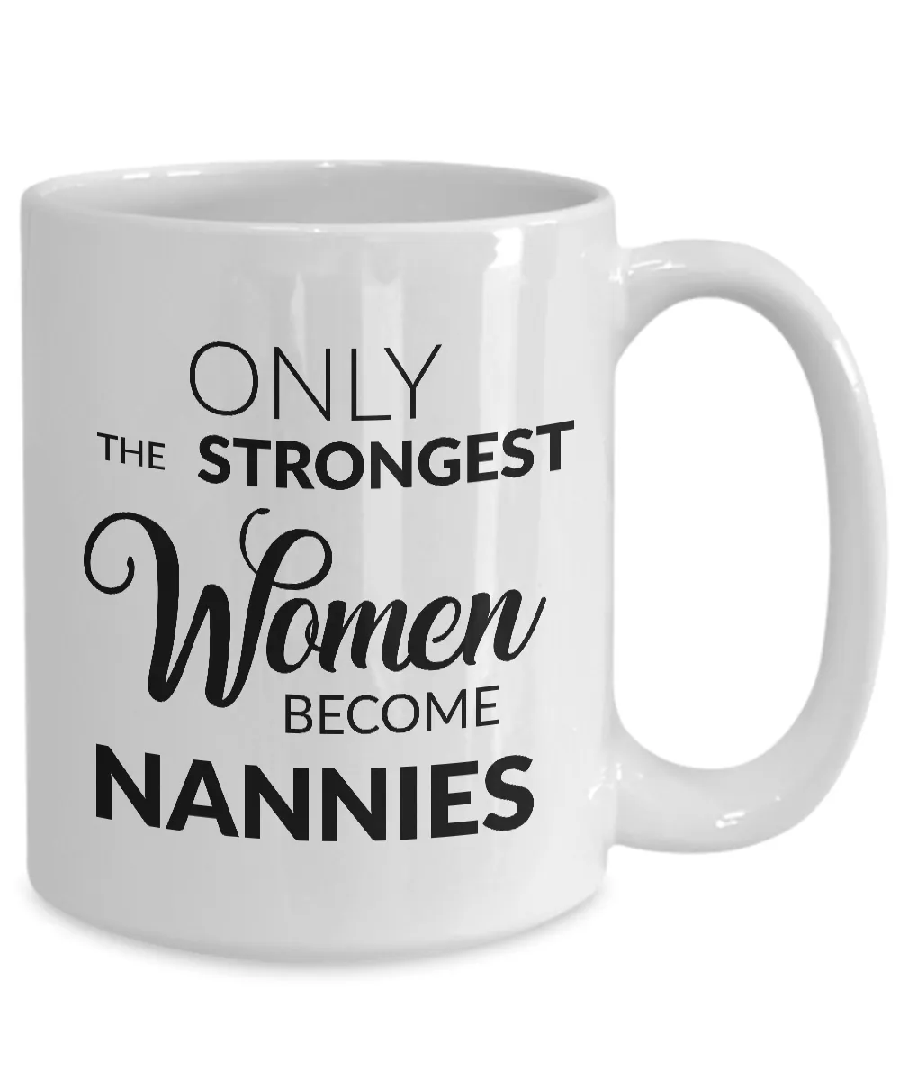 Nanny Coffee Mug Nanny Appreciation Gifts - Only the Strongest Women Become Nannies Coffee Mug Ceramic Tea Cup