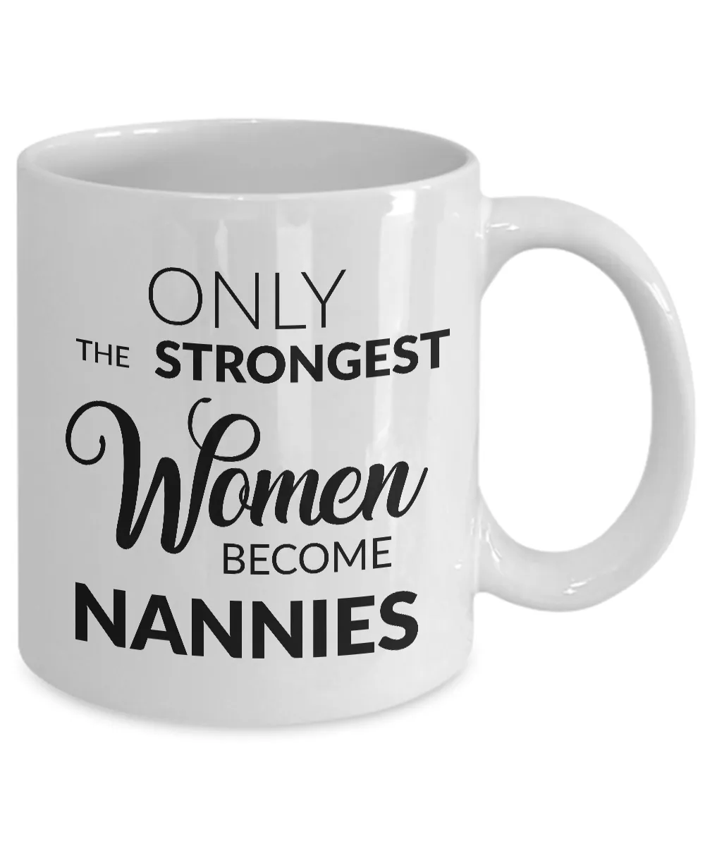 Nanny Coffee Mug Nanny Appreciation Gifts - Only the Strongest Women Become Nannies Coffee Mug Ceramic Tea Cup