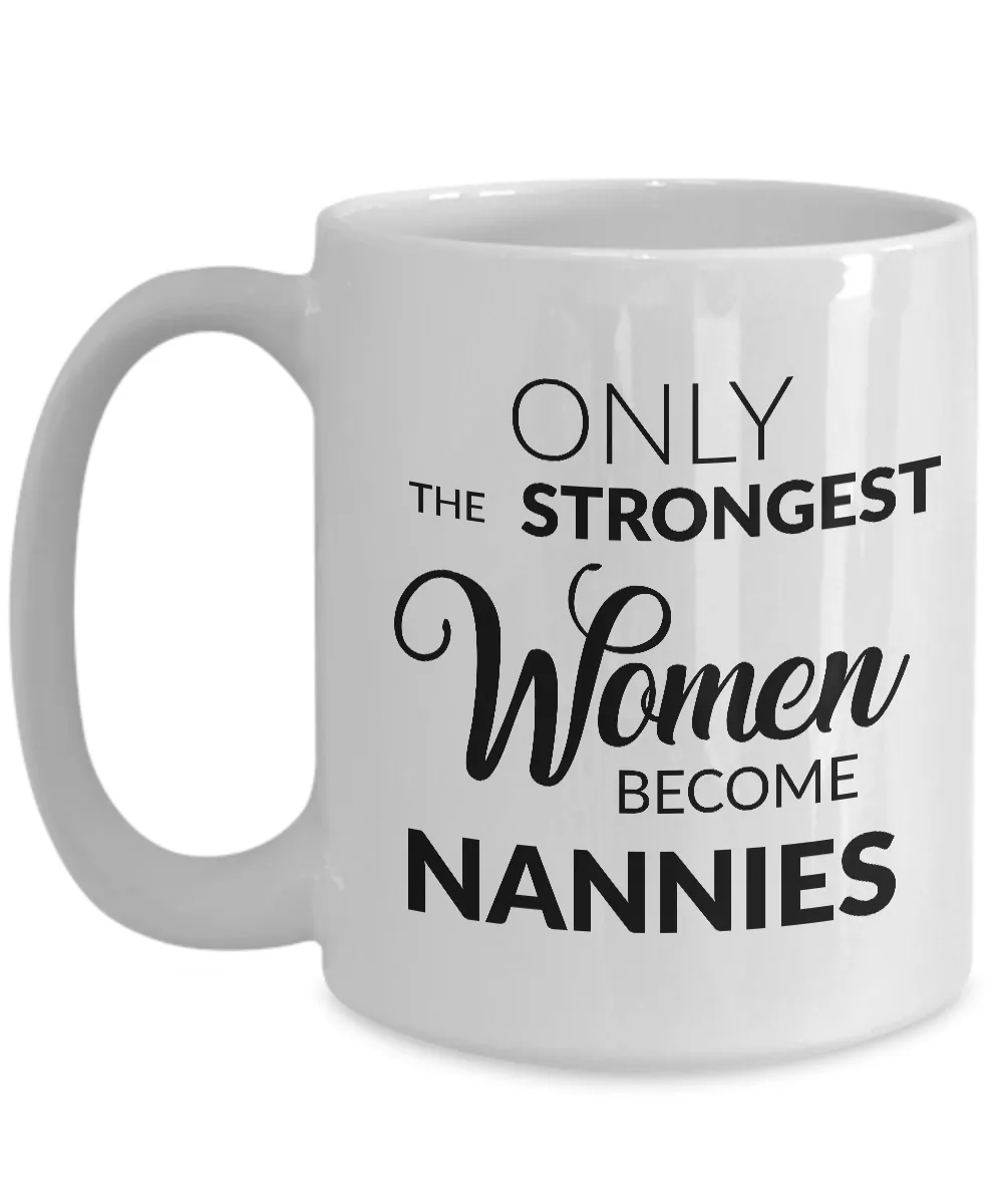 Nanny Coffee Mug Nanny Appreciation Gifts - Only the Strongest Women Become Nannies Coffee Mug Ceramic Tea Cup
