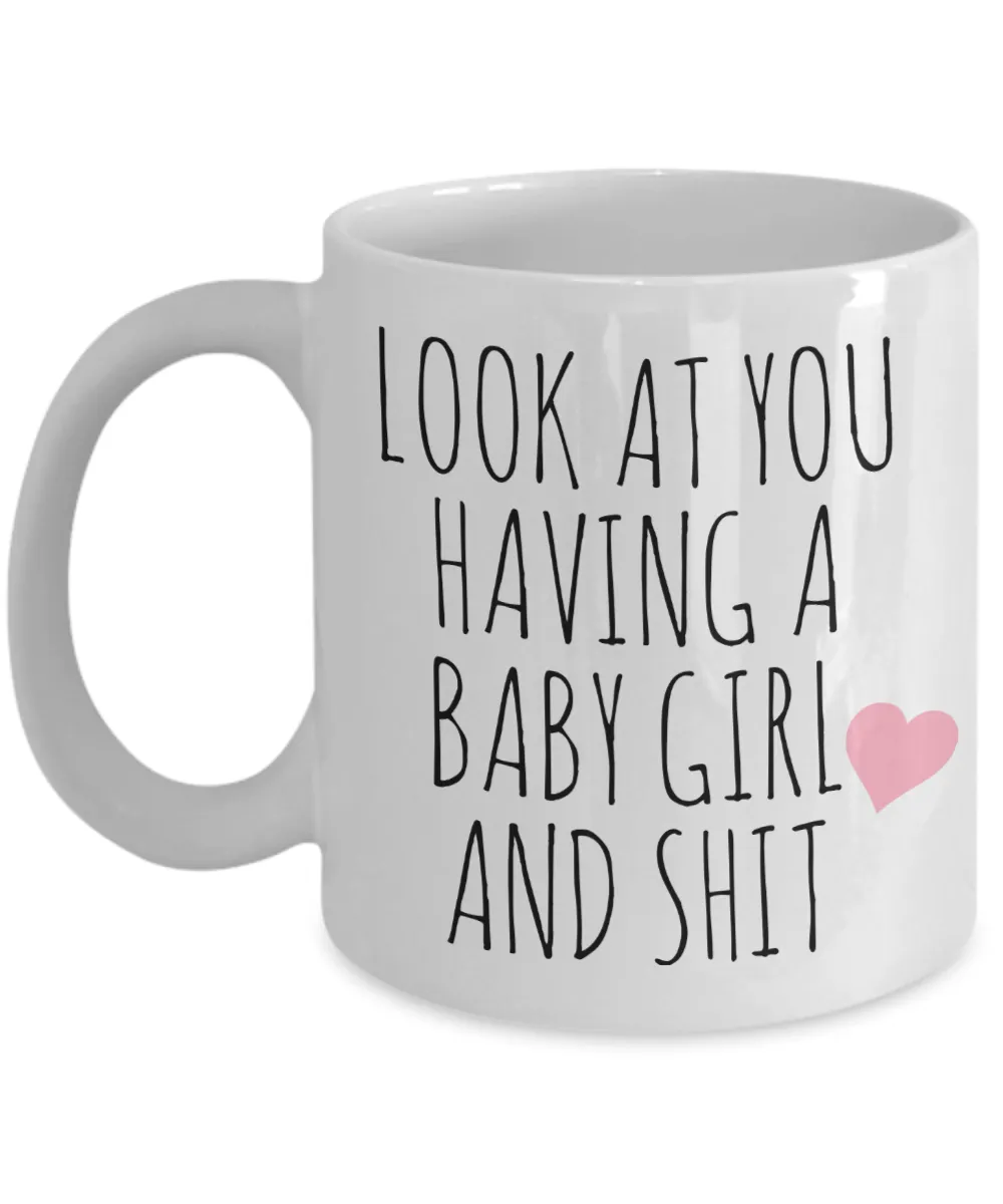 New Baby Girl Mug Newborn Girl It's a Girl Coffee Cup Look at You Having a Baby Girl