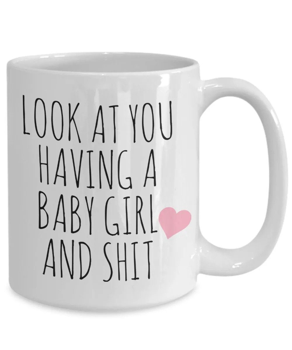 New Baby Girl Mug Newborn Girl It's a Girl Coffee Cup Look at You Having a Baby Girl