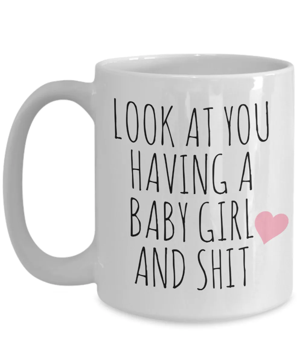 New Baby Girl Mug Newborn Girl It's a Girl Coffee Cup Look at You Having a Baby Girl