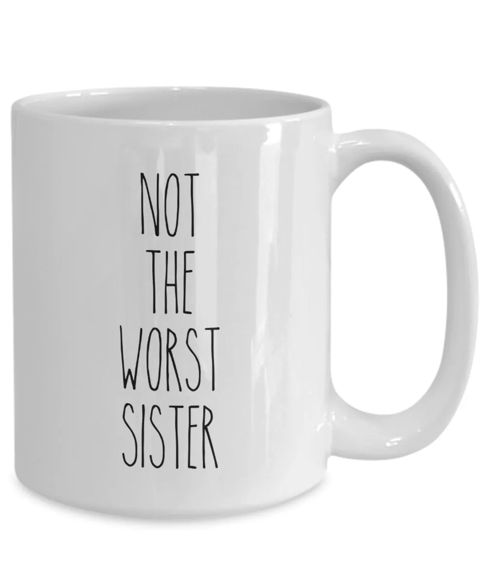 Not The Worst Sister Mug Coffee Cup Funny Gift