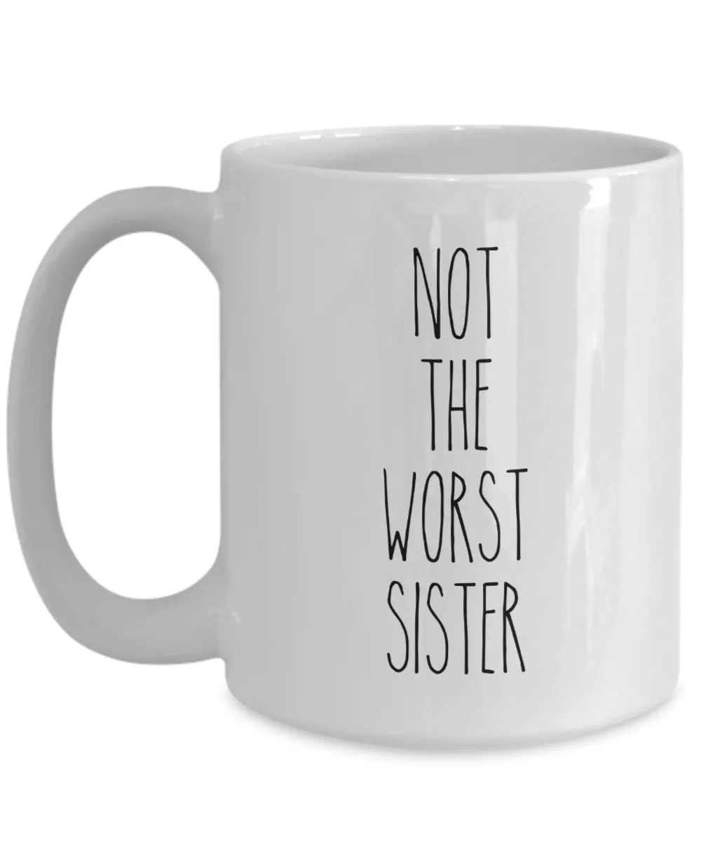 Not The Worst Sister Mug Coffee Cup Funny Gift