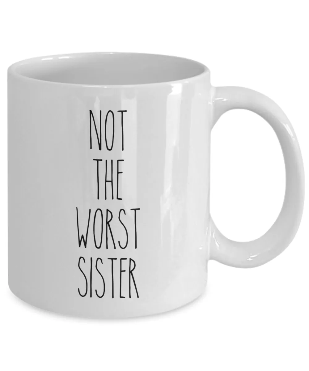 Not The Worst Sister Mug Coffee Cup Funny Gift