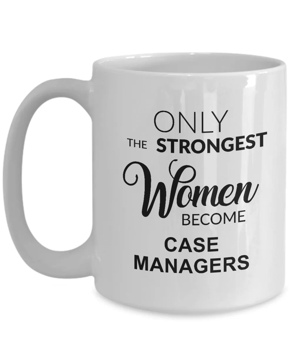 Only The Strongest Women Become Case Managers Mug Coffee Cup Funny Gift