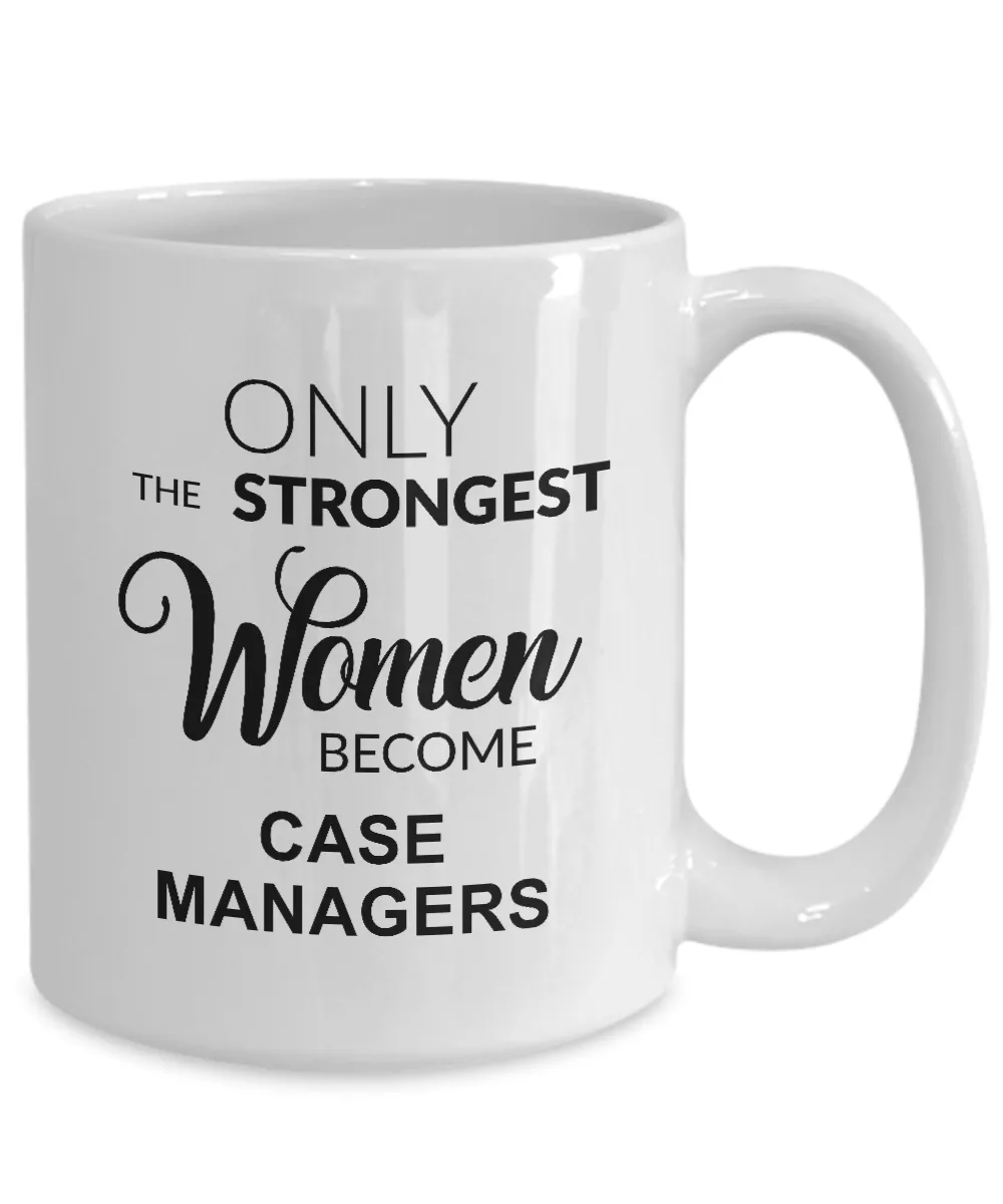 Only The Strongest Women Become Case Managers Mug Coffee Cup Funny Gift