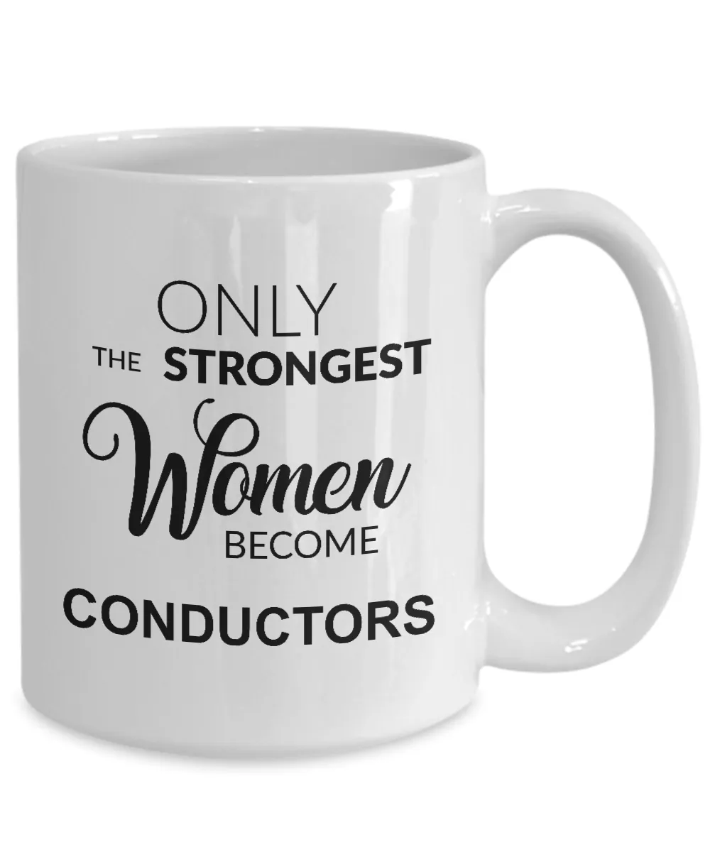 Only The Strongest Women Become Conductors Mug Coffee Cup Funny Gift