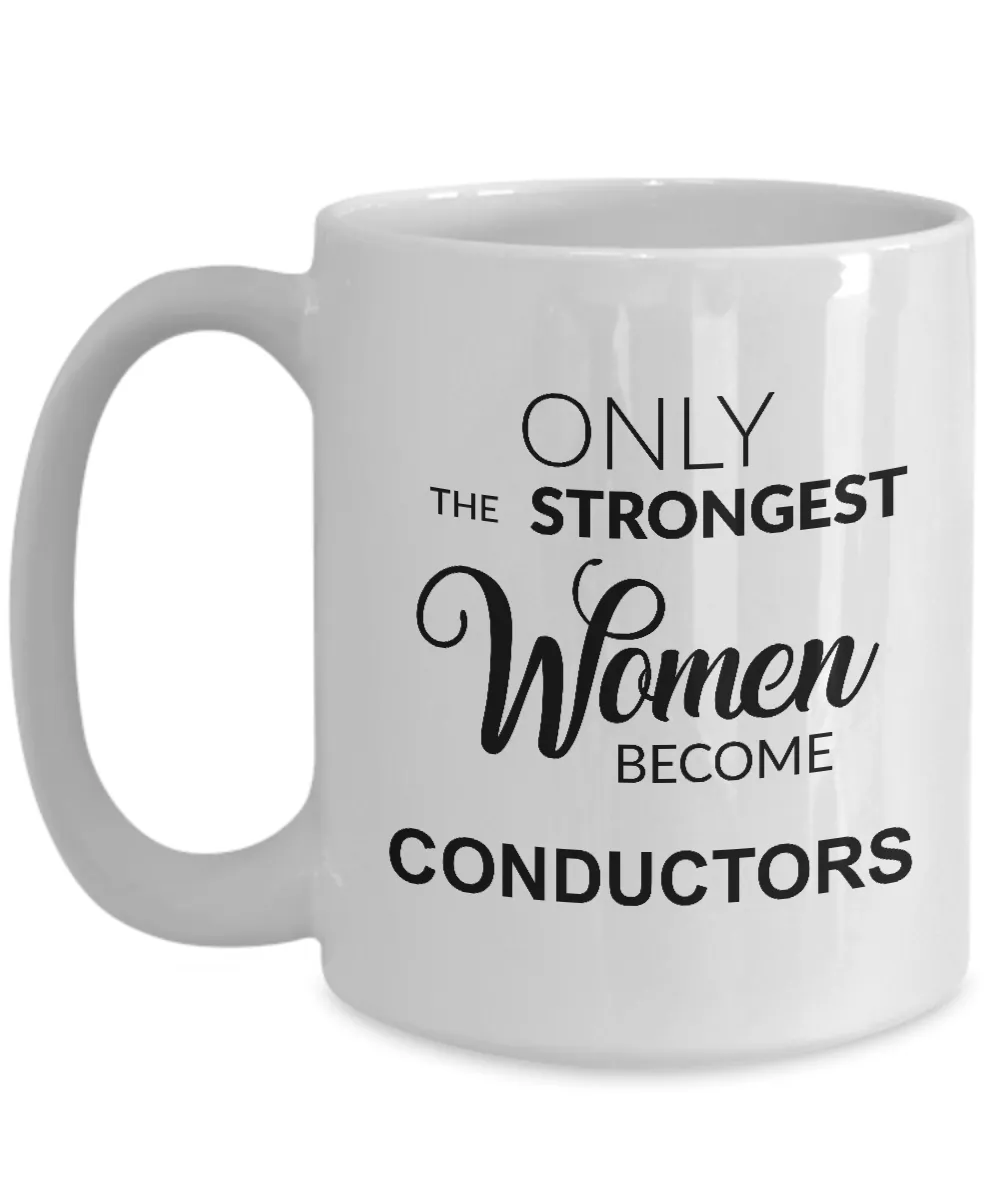 Only The Strongest Women Become Conductors Mug Coffee Cup Funny Gift