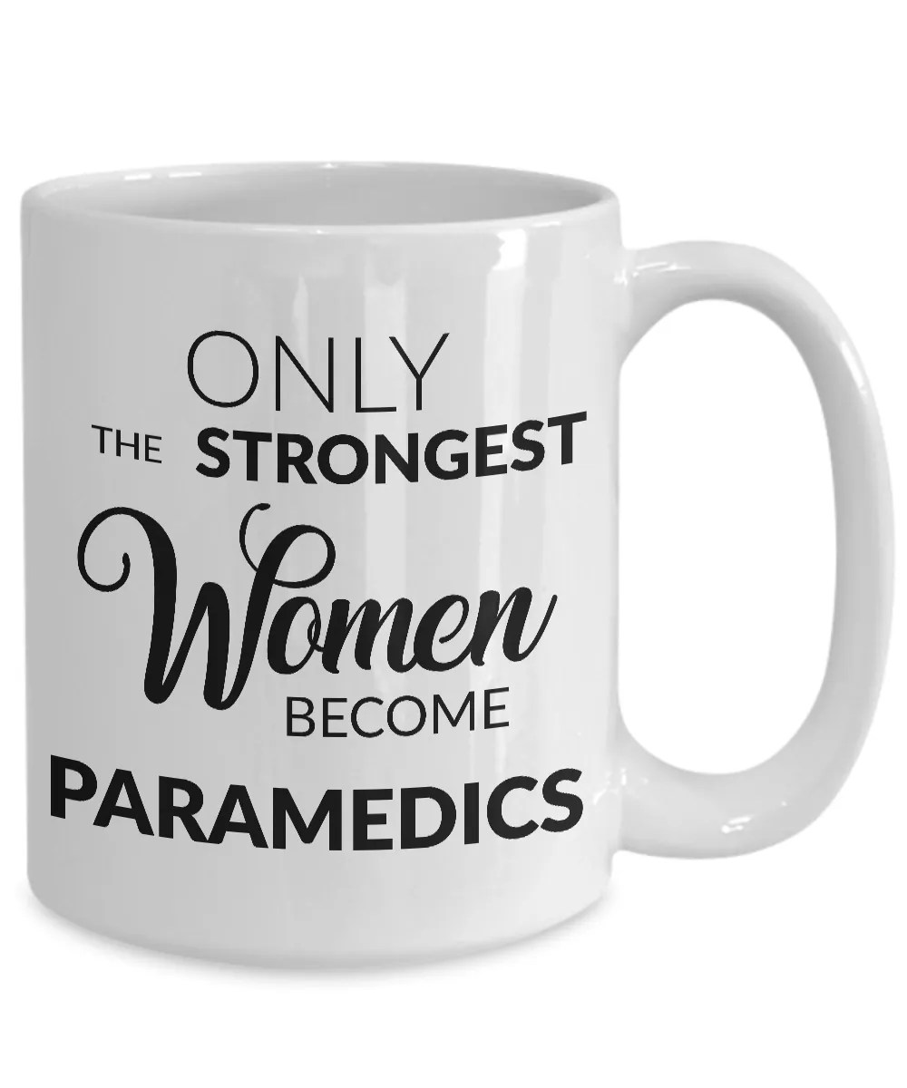 Paramedic Mug - Paramedic Gifts - Paramedic Graduation Gift - Only the Strongest Women Become Paramedics Coffee Mug