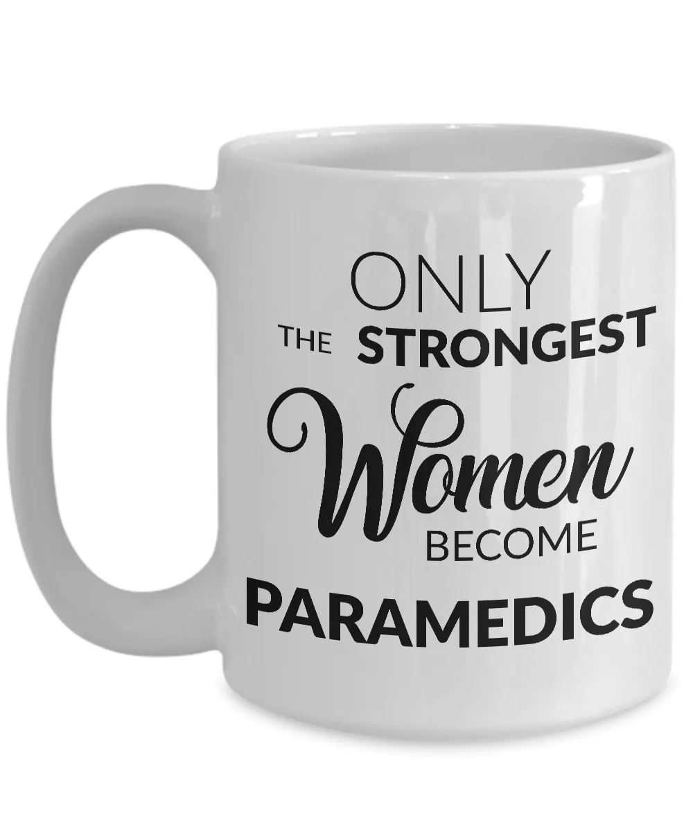 Paramedic Mug - Paramedic Gifts - Paramedic Graduation Gift - Only the Strongest Women Become Paramedics Coffee Mug