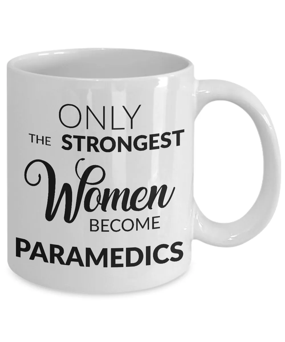 Paramedic Mug - Paramedic Gifts - Paramedic Graduation Gift - Only the Strongest Women Become Paramedics Coffee Mug