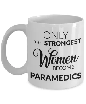Paramedic Mug - Paramedic Gifts - Paramedic Graduation Gift - Only the Strongest Women Become Paramedics Coffee Mug