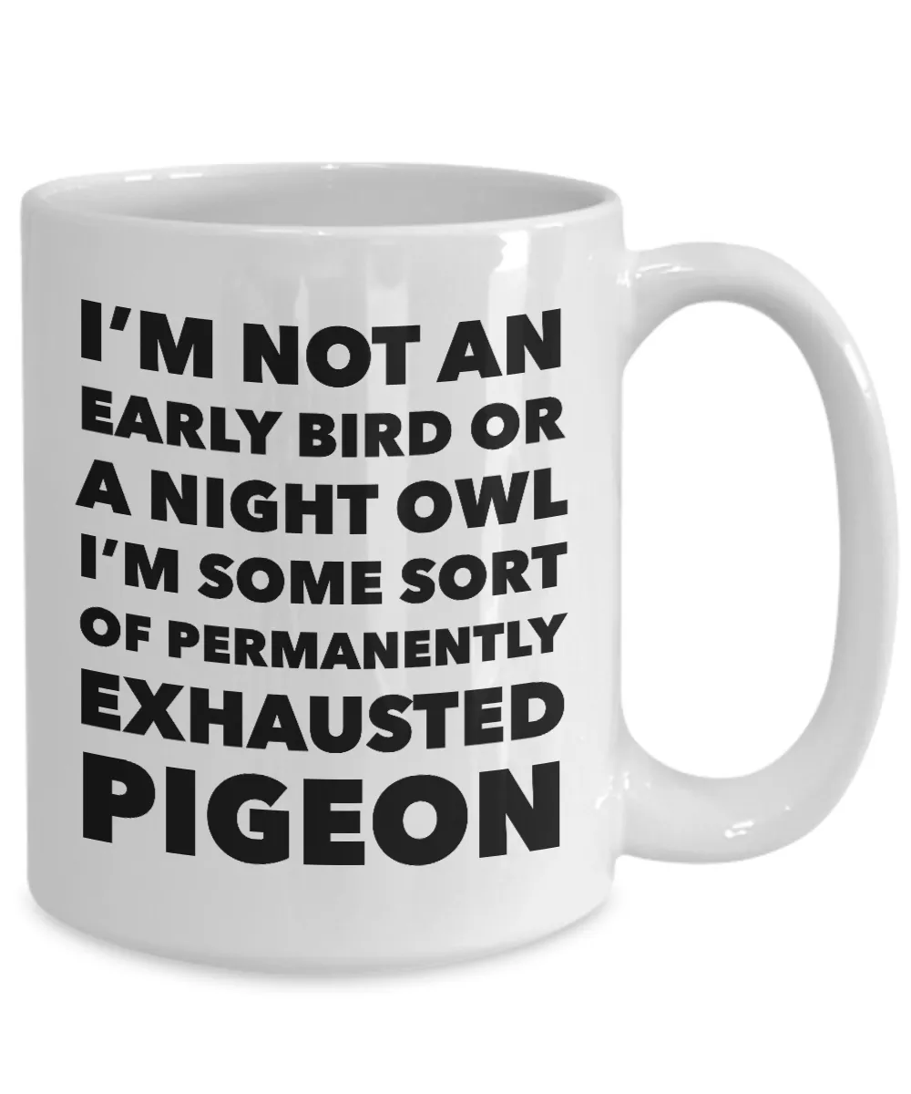 Permanently Exhausted Pigeon Mug I'm Not an Early Bird or a Night Owl I'm Some Sort of Funny Coffee Cup