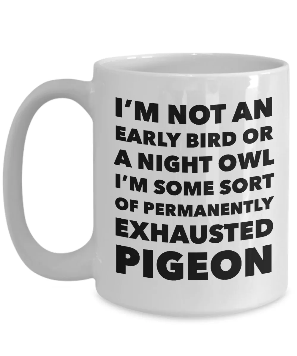 Permanently Exhausted Pigeon Mug I'm Not an Early Bird or a Night Owl I'm Some Sort of Funny Coffee Cup