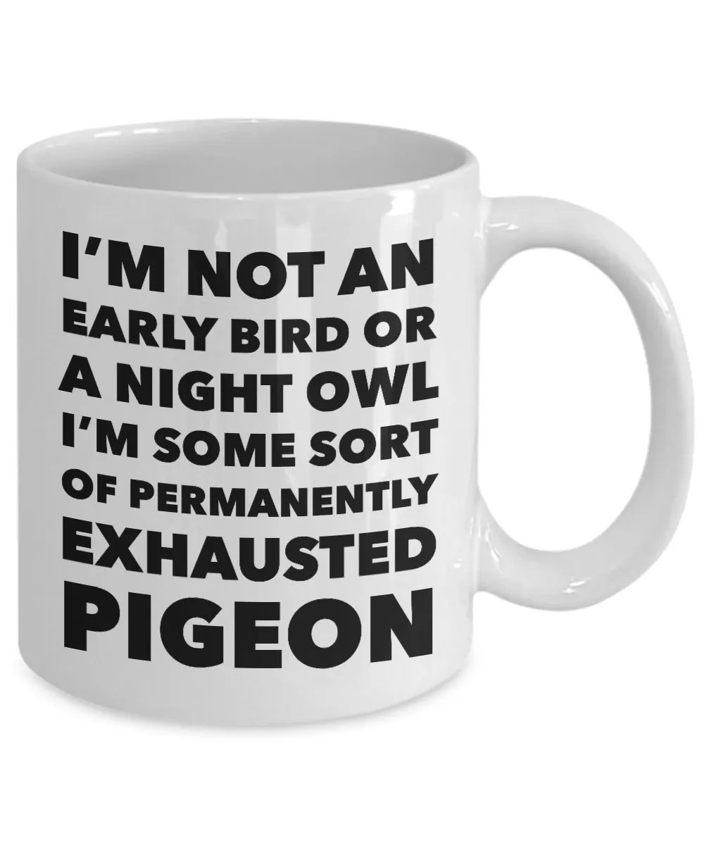 Permanently Exhausted Pigeon Mug I'm Not an Early Bird or a Night Owl I'm Some Sort of Funny Coffee Cup