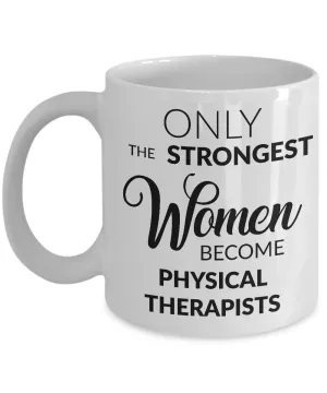 Physical Therapist Gifts - Only the Strongest Women Become Physical Therapists Coffee Mug