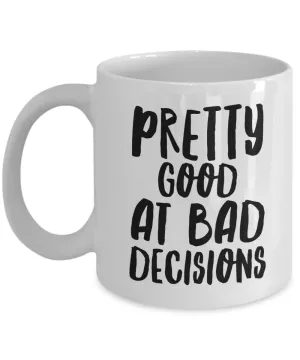 Pretty Good at Making Bad Decisions Funny Gifts for Friends Mug Ceramic Coffee Cup