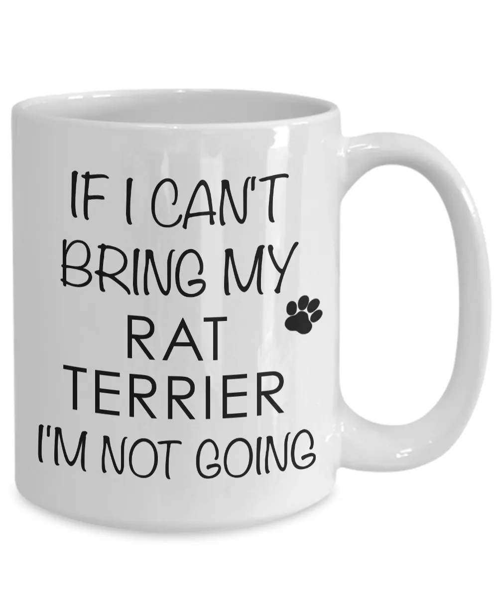 Rat Terrier Mug - Rat Terrier Gifts - If I Can't Bring My Rat Terrier I'm Not Going Coffee Mug