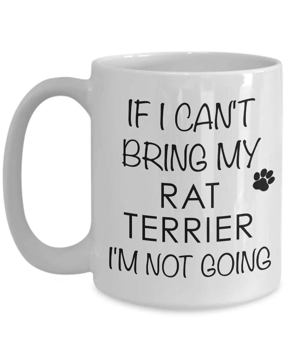 Rat Terrier Mug - Rat Terrier Gifts - If I Can't Bring My Rat Terrier I'm Not Going Coffee Mug