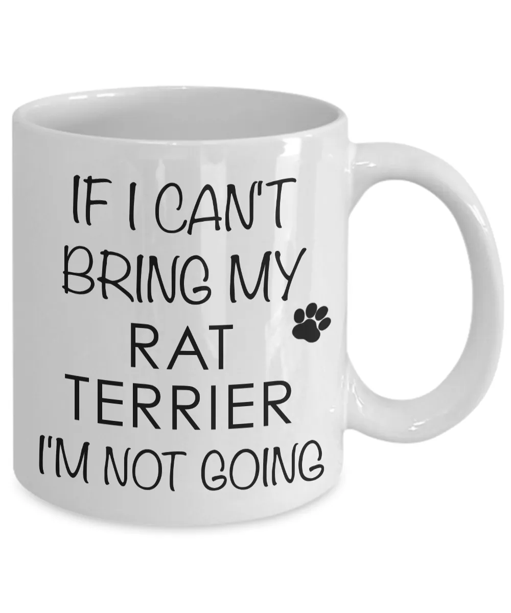Rat Terrier Mug - Rat Terrier Gifts - If I Can't Bring My Rat Terrier I'm Not Going Coffee Mug