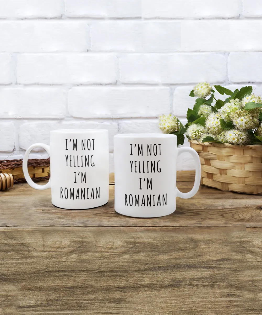 Romania Mug, Romanian Gifts, I'm Not Yelling I'm Romanian Coffee Cup
