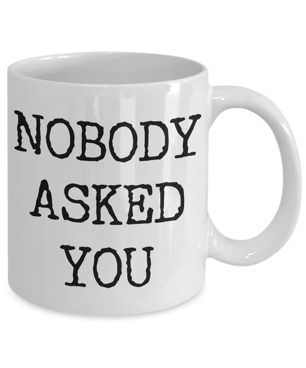 Rude Coffee Mugs Funny - Nobody Asked You Ceramic Coffee Cup Gift