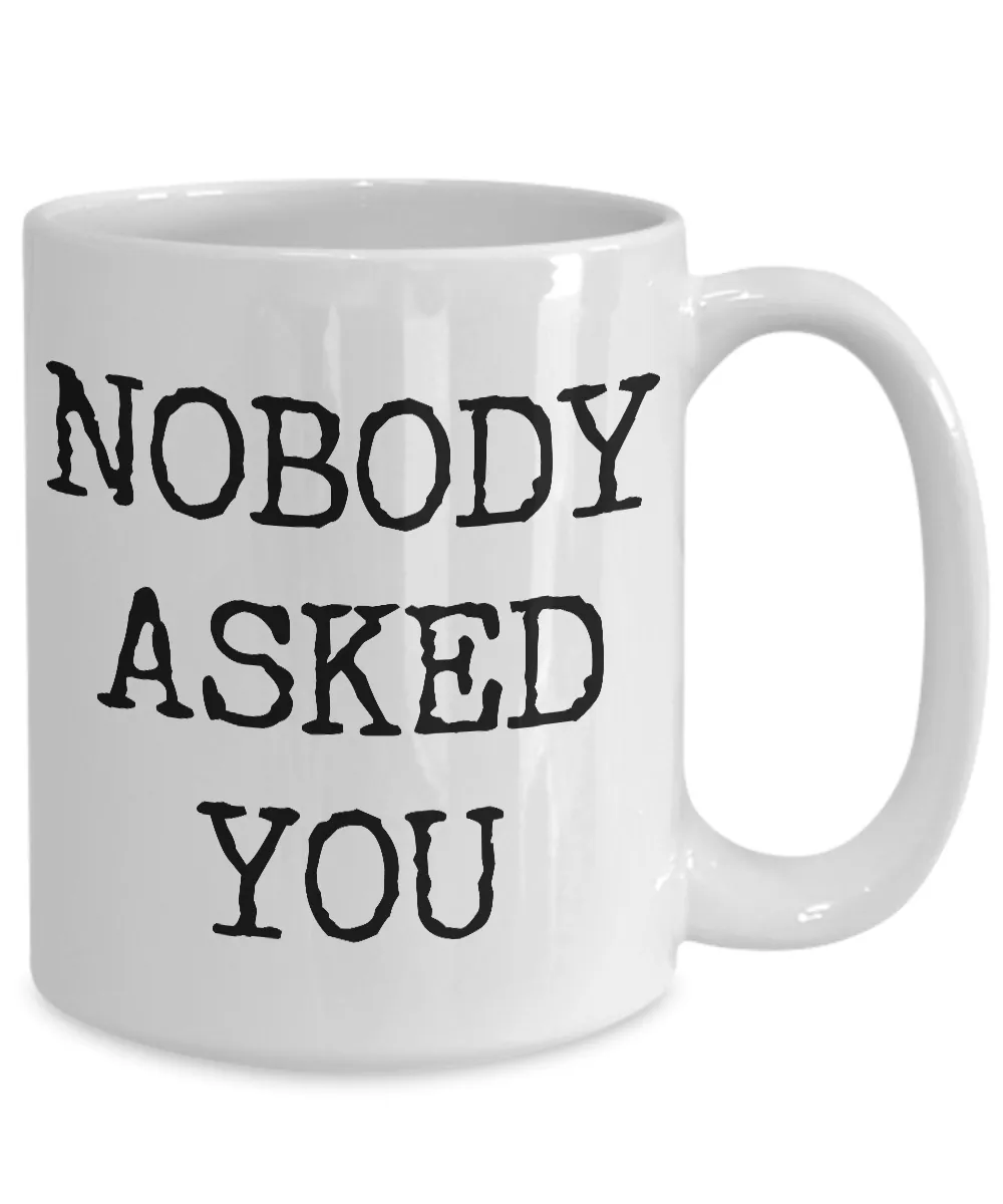 Rude Coffee Mugs Funny - Nobody Asked You Ceramic Coffee Cup Gift