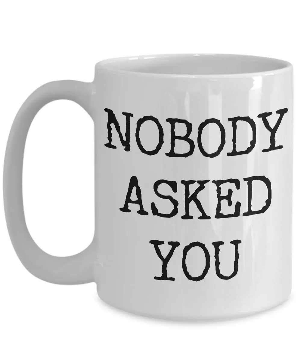 Rude Coffee Mugs Funny - Nobody Asked You Ceramic Coffee Cup Gift