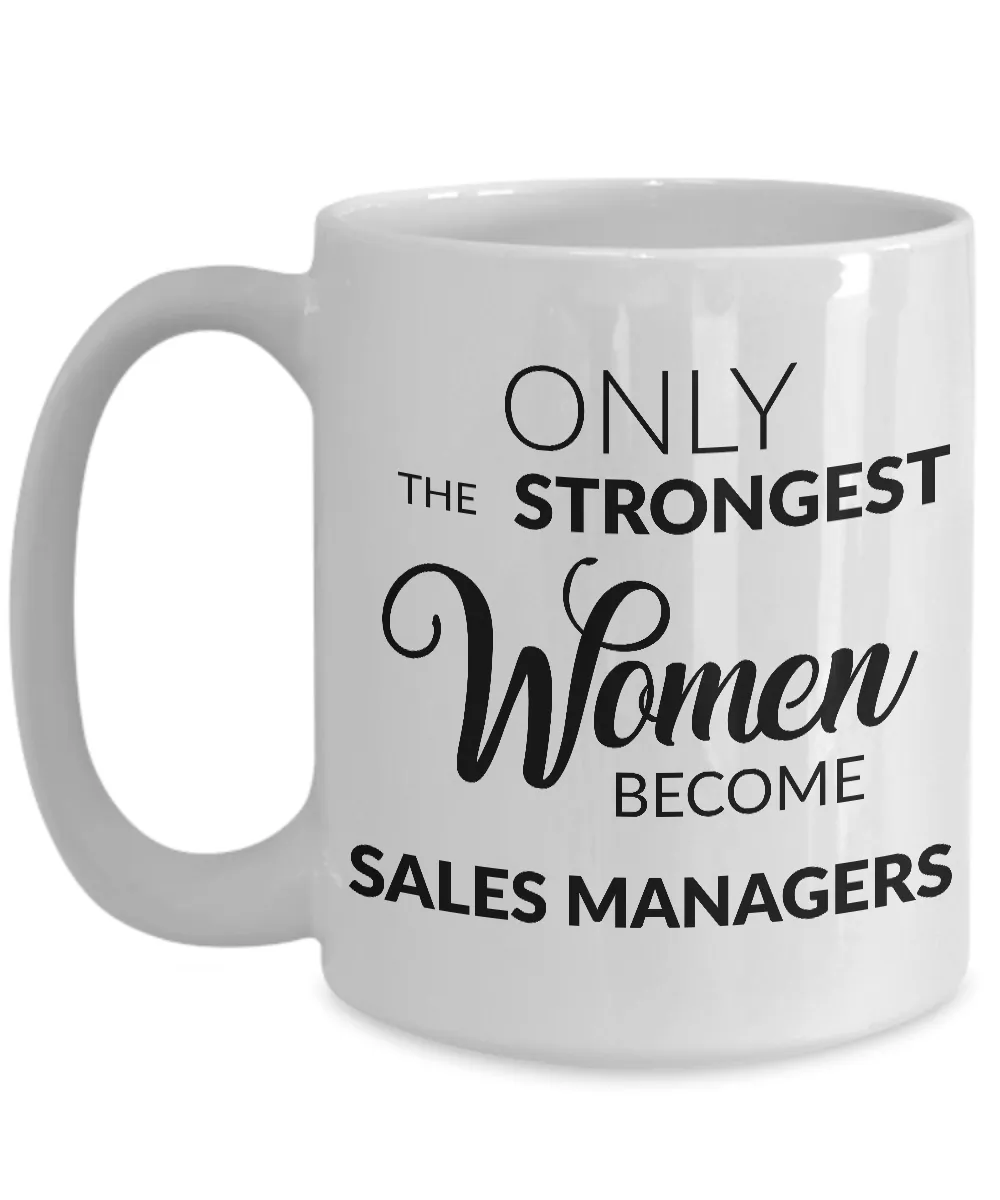 Sales Manager Mug - Sales Manager Gift - Only the Strongest Women Become Sales Managers Coffee Mug