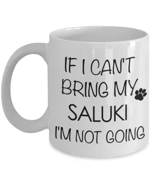 Saluki Dogs - If I Can't Bring My Saluki I'm Not Going Coffee Mug