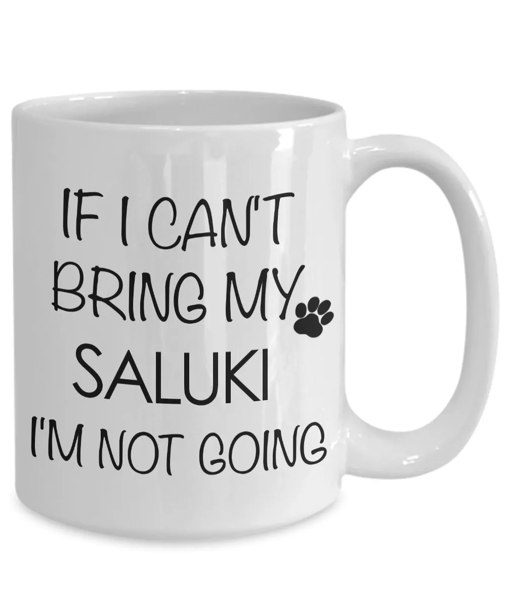 Saluki Dogs - If I Can't Bring My Saluki I'm Not Going Coffee Mug