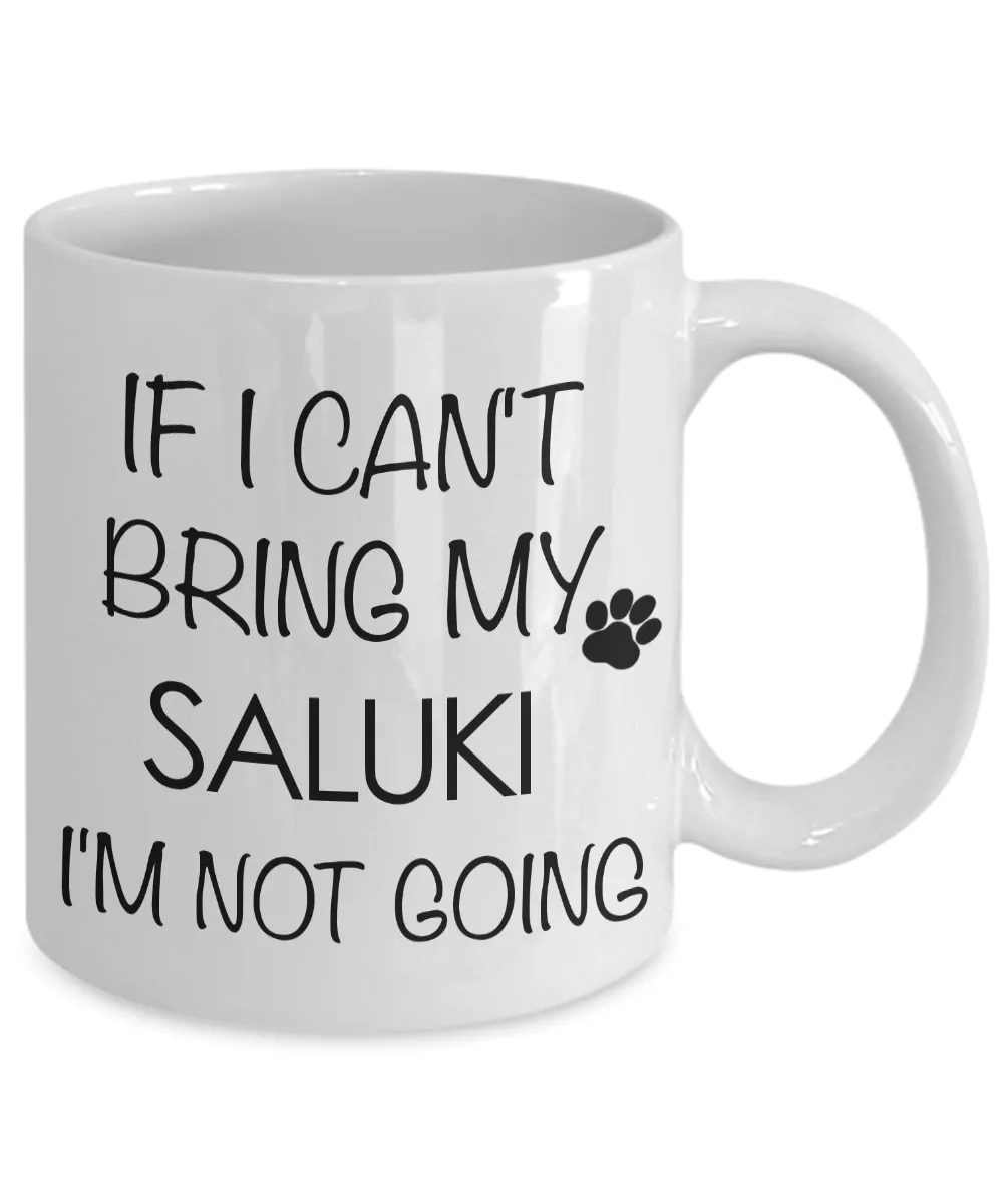 Saluki Dogs - If I Can't Bring My Saluki I'm Not Going Coffee Mug