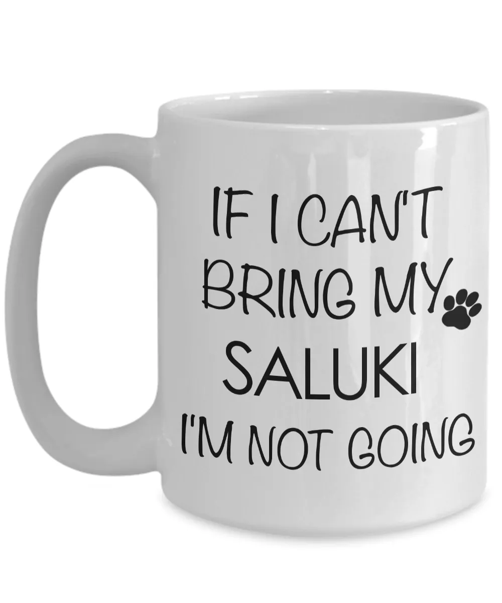 Saluki Dogs - If I Can't Bring My Saluki I'm Not Going Coffee Mug