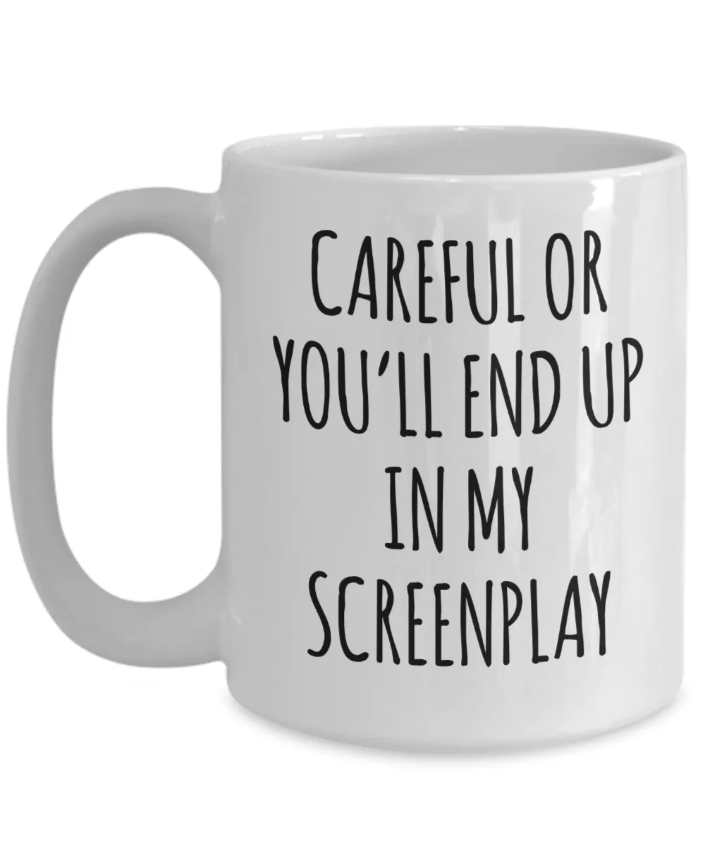 Screenwriter Gift Careful or You'll End Up In My Screenplay Mug Coffee Cup Funny Gift