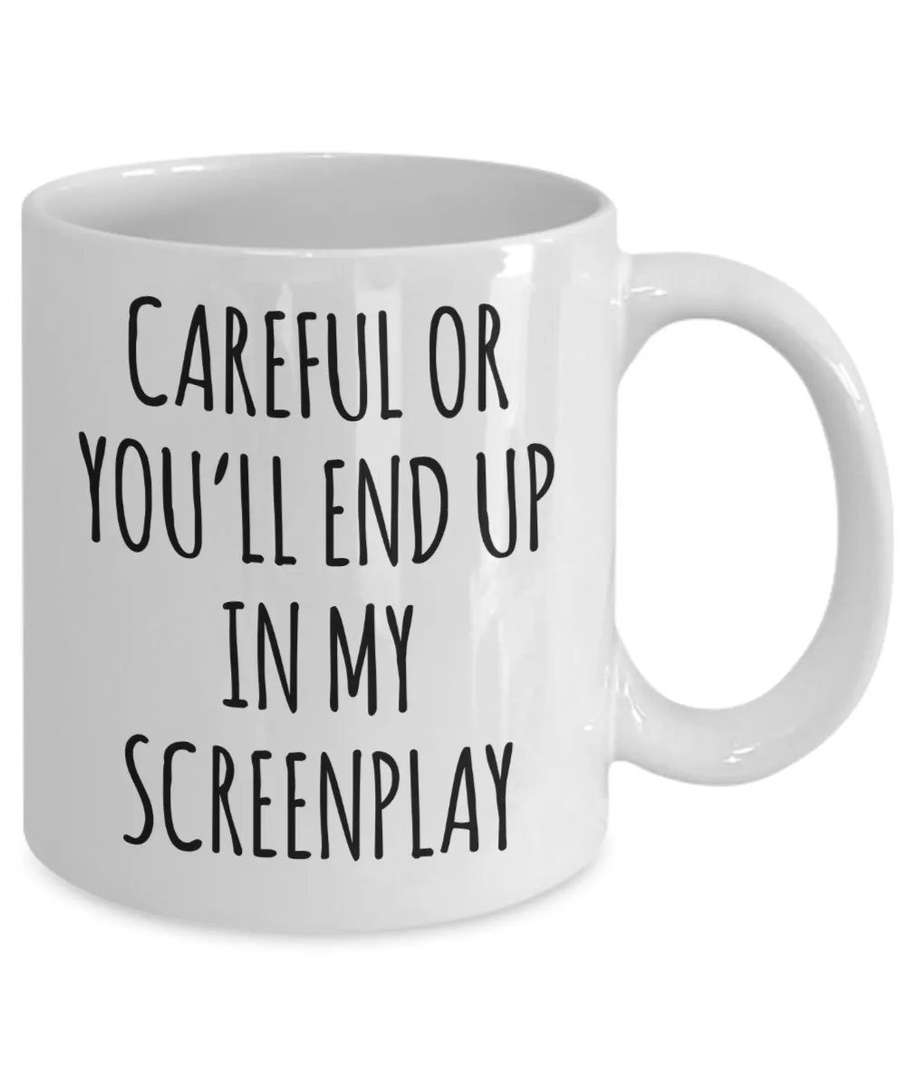 Screenwriter Gift Careful or You'll End Up In My Screenplay Mug Coffee Cup Funny Gift
