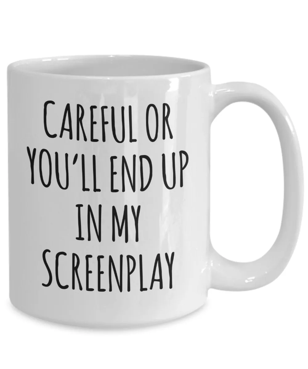 Screenwriter Gift Careful or You'll End Up In My Screenplay Mug Coffee Cup Funny Gift