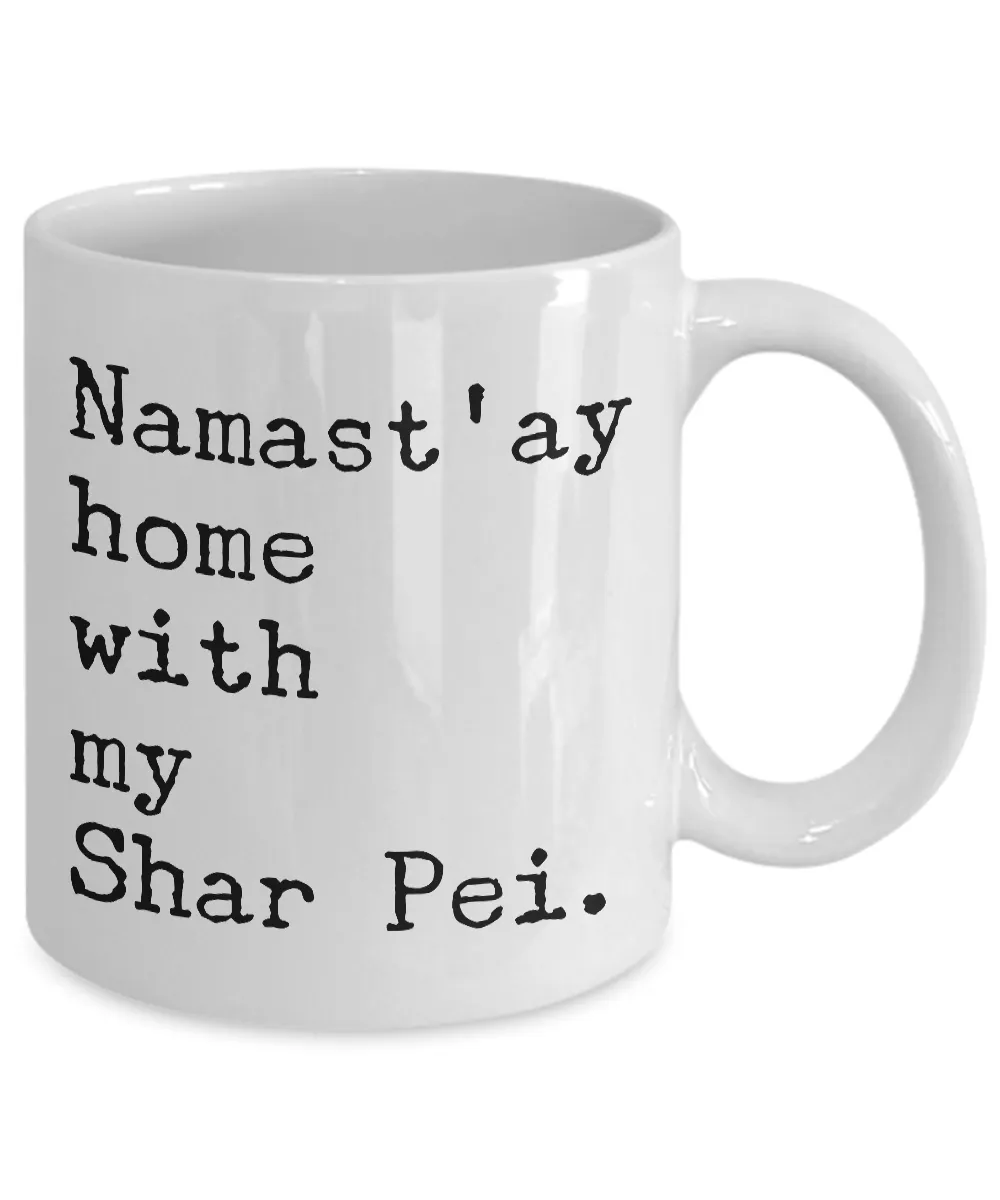 Shar Pei Dog Gifts - Namast'ay Home with My Shar Pei Coffee Mug