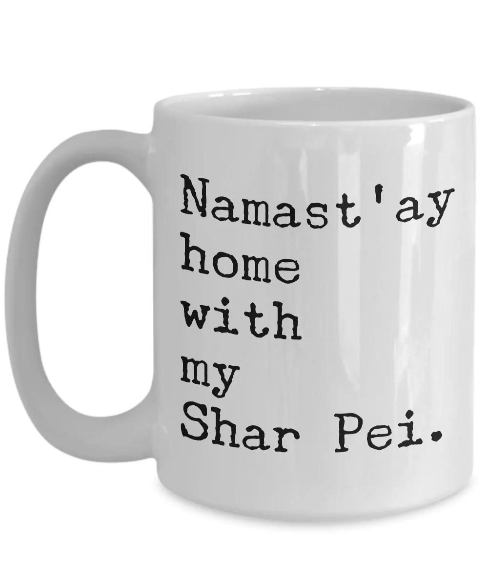 Shar Pei Dog Gifts - Namast'ay Home with My Shar Pei Coffee Mug