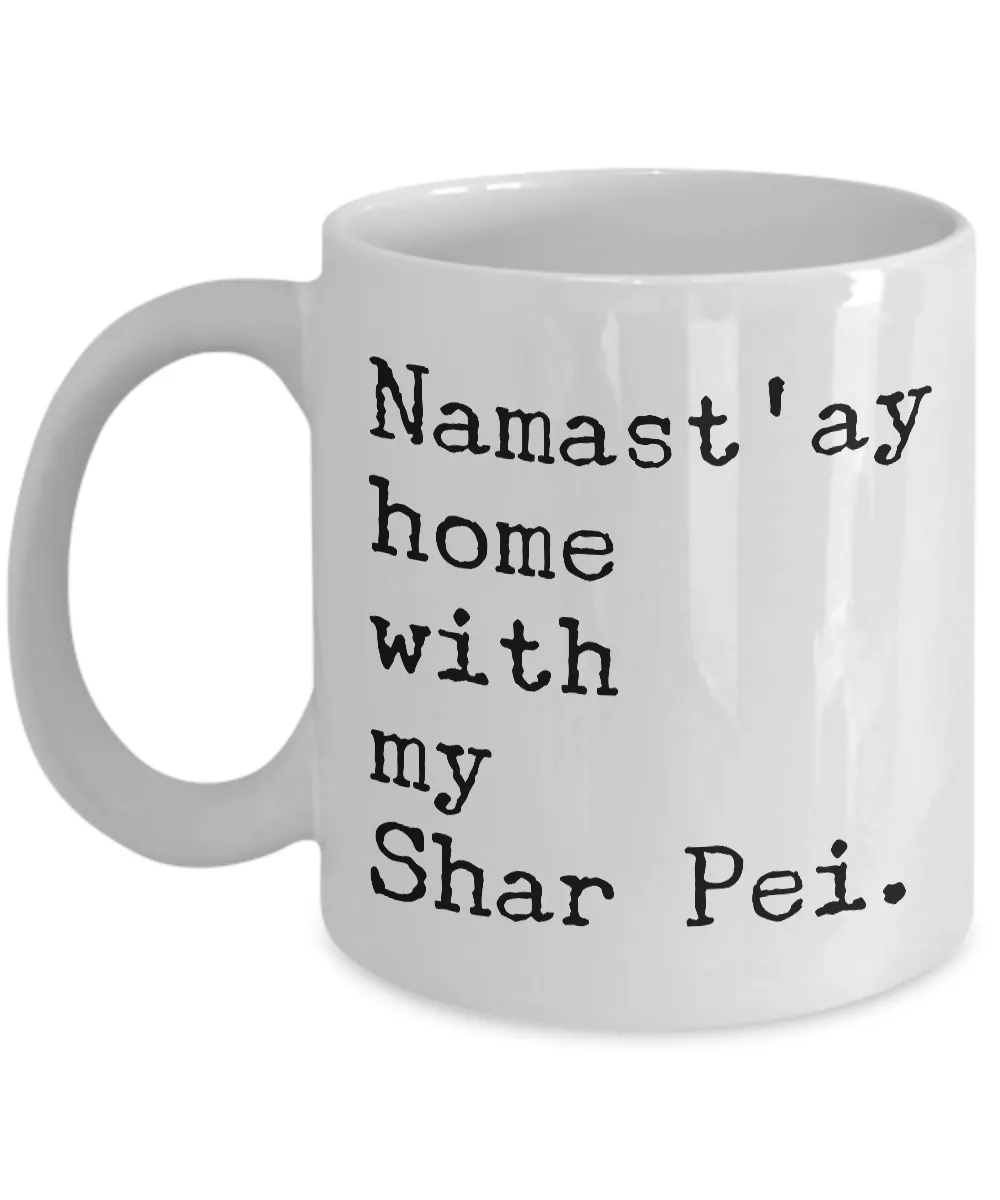 Shar Pei Dog Gifts - Namast'ay Home with My Shar Pei Coffee Mug