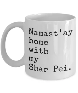 Shar Pei Dog Gifts - Namast'ay Home with My Shar Pei Coffee Mug