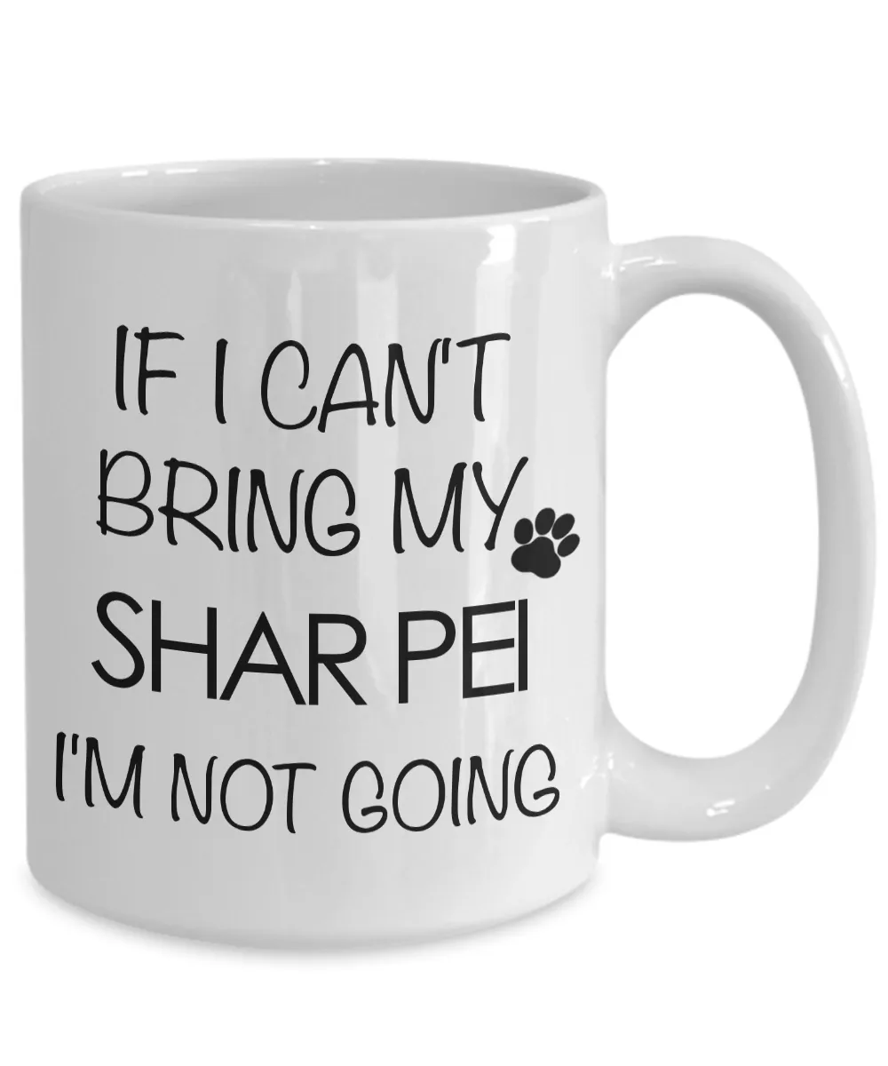 Shar Pei Gifts - If I Can't Bring My Shar Pei I'm Not Going Coffee Mug